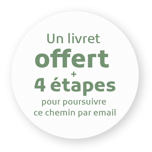 Pastille Un livret offert + 4 étapes pour poursuivre ce chemin par email